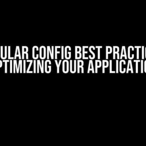 Angular Config Best Practices: Optimizing Your Application