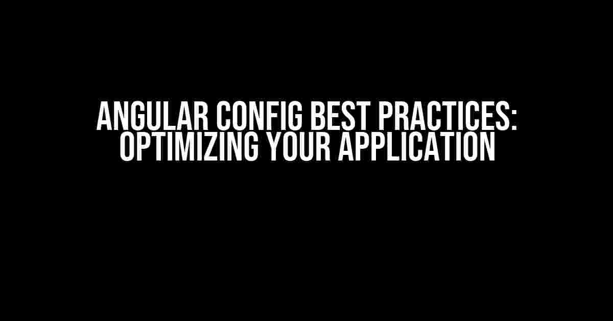 Angular Config Best Practices: Optimizing Your Application