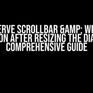 Preserve ScrollBar & Window position after resizing the Dialog: A Comprehensive Guide