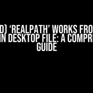 (SOLVED) ‘realpath’ Works from Bash but Not in Desktop File: A Comprehensive Guide