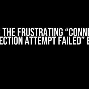 Solving the Frustrating “ConnectEx: A Connection Attempt Failed” Error