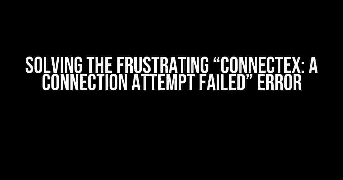 Solving the Frustrating “ConnectEx: A Connection Attempt Failed” Error