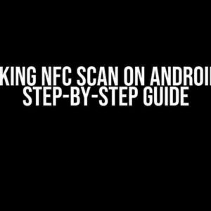 Unlocking NFC Scan on Android 13: A Step-by-Step Guide